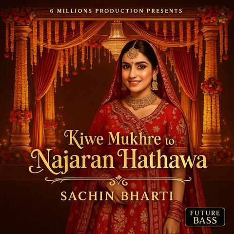 Kiwe Mukhre to Najaran Hathawa-Sachin Bharti
