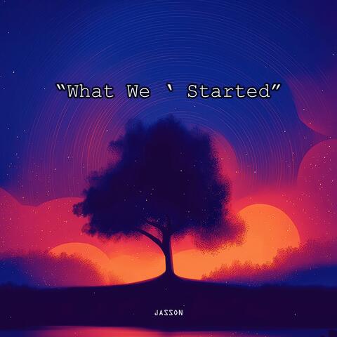 What We Started