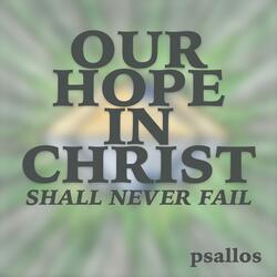 Our Hope in Christ Shall Never Fail