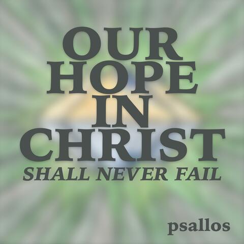 Our Hope in Christ Shall Never Fail
