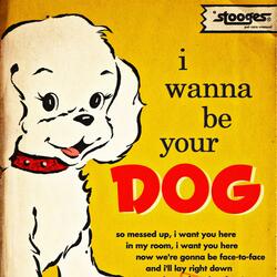 I Wanna Be Your Dog