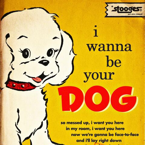I Wanna Be Your Dog