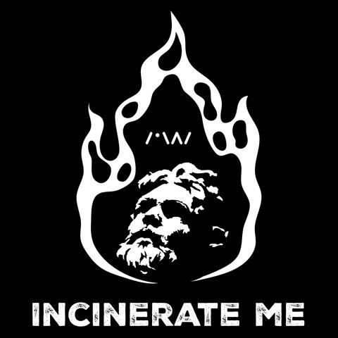 Incinerate Me