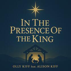 In The Presence Of The King (feat. Alison Kiff)