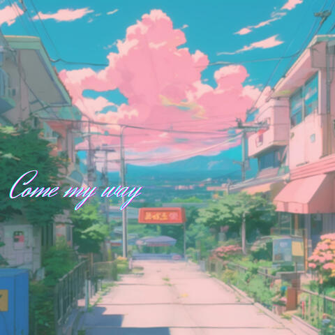 Come My Way (Solo)