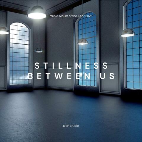 Stillness Between Us