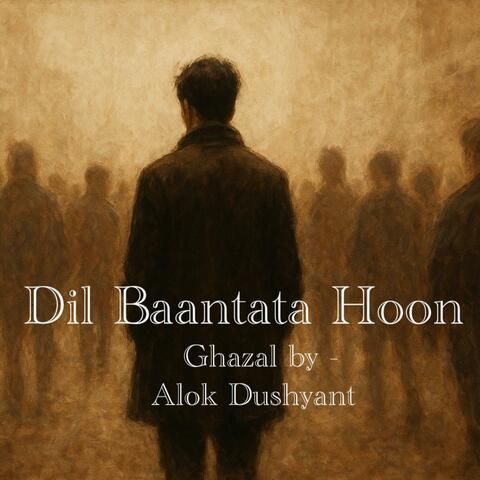 Dil Baantata Hoon (feat. Alok Dushyant & Silent Lyricist)