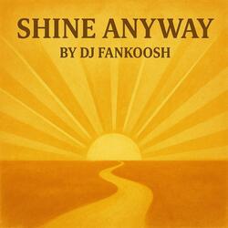 Shine Anyway