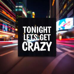 Tonight, Let's Get Crazy