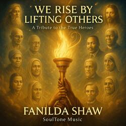 We Rise by Lifting Others (A Tribute to the True Heroes)