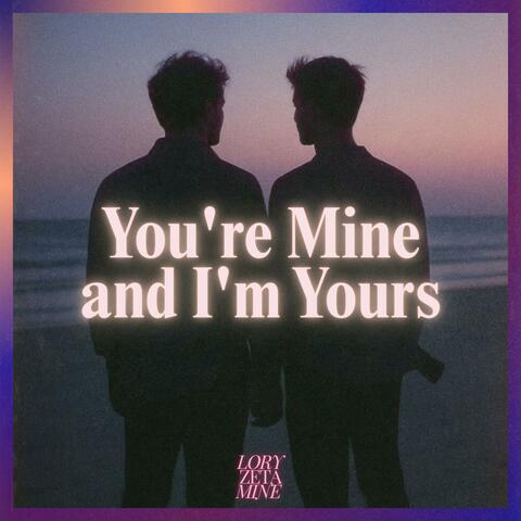 You're Mine and I'm Yours