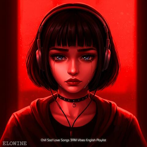 Chill Sad Love Songs 3AM Vibes English Playlist