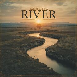 Faith Like A River