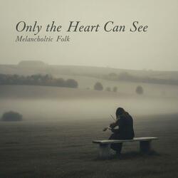 Only the Heart Can See