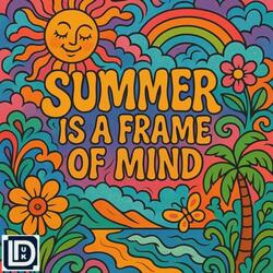 Summer is a Frame of Mind