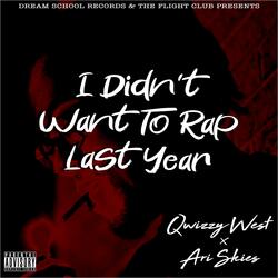 I Didn't Want To Rap Last Year (feat. Ari Skies)