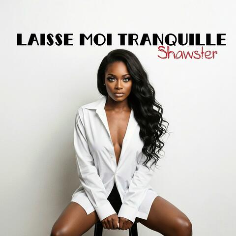 LAISSE MOI TRANQUILLE
