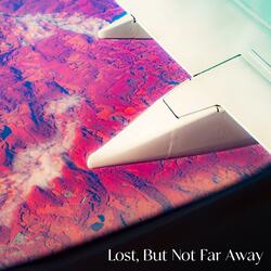 Lost, But Not Far Away