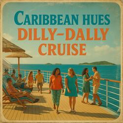 Dilly-Dally Cruise Caribbean Hues
