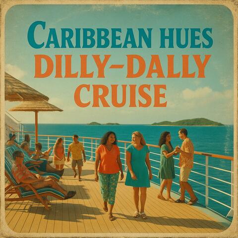 Dilly-Dally Cruise Caribbean Hues