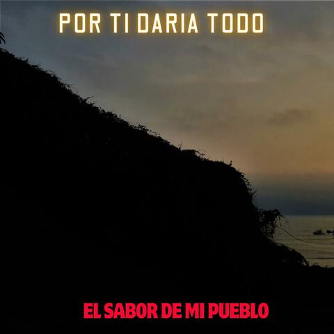 POR TI DARIA TODO