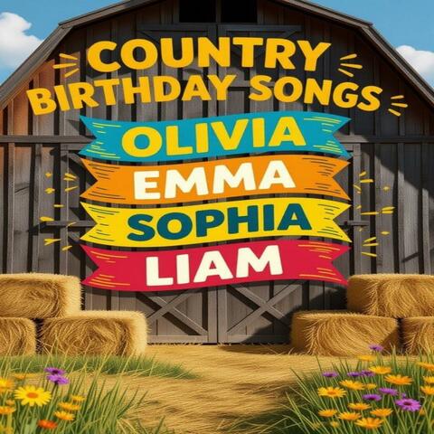 Country Birthday Songs – Olivia, Emma, Sophia, Liam