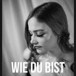 Wie du bist