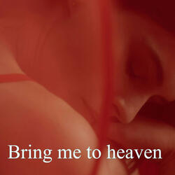 Bring me to heaven (today, tomorrow, forever)