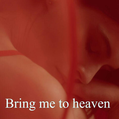 Bring me to heaven (today, tomorrow, forever)