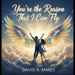 Youre the Reason that I can fly