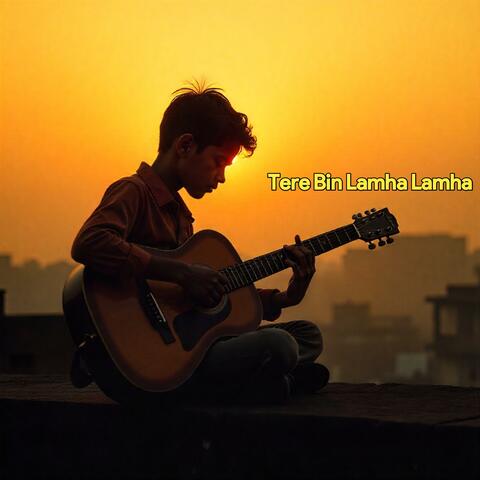 Tere Bin Lamha Lamha