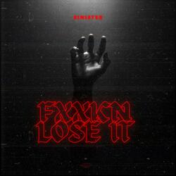FXXKN LOSE IT