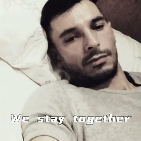 We stay together