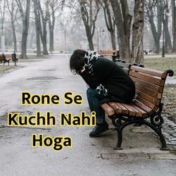 RONE SE KUCHH NAHI HOGA