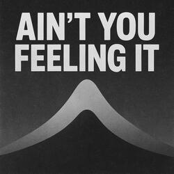 Ain't You Feeling It