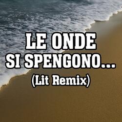Le onde si spengono... (Lit Remix)