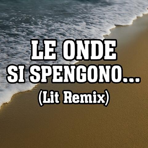 Le onde si spengono... (Lit Remix)