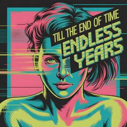 Till The End of Time (Endless Years)