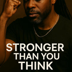 STRONGER THAN YOU THINK
