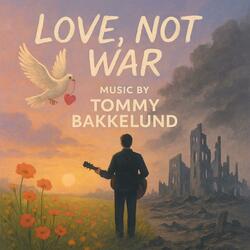 LOVE, NOT WAR