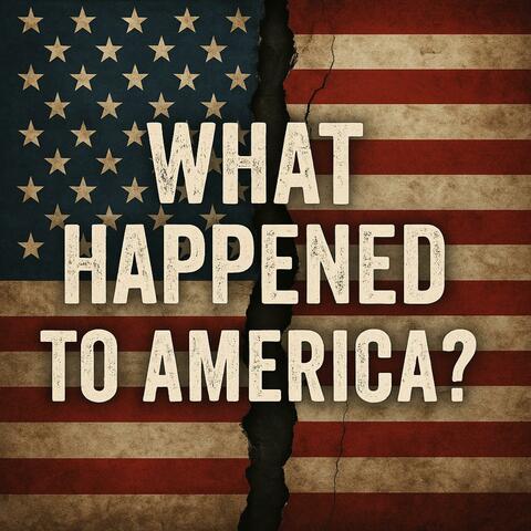 What Happened To America?