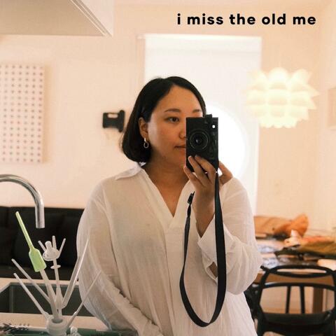 i miss the old me