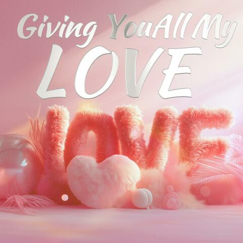 Giving You All My Love