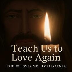 Teach Us to Love Again
