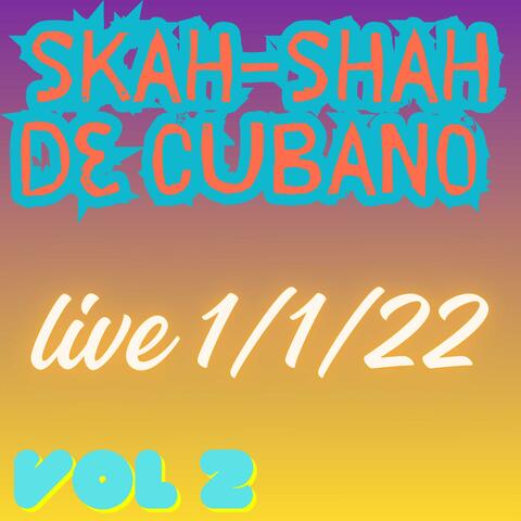 skah-shah de cubano " live vol 2 kasa chanpet 1/1/22 "