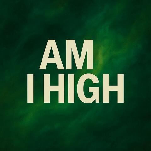 Am I High