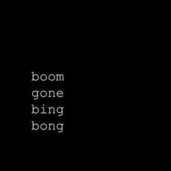 Boom, Gone, Bing, Bong!