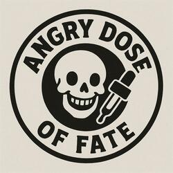Angry Dose of Fate