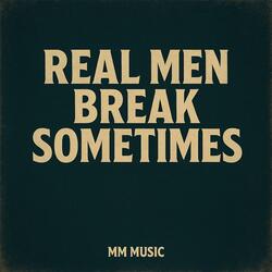 Real men break sometimes