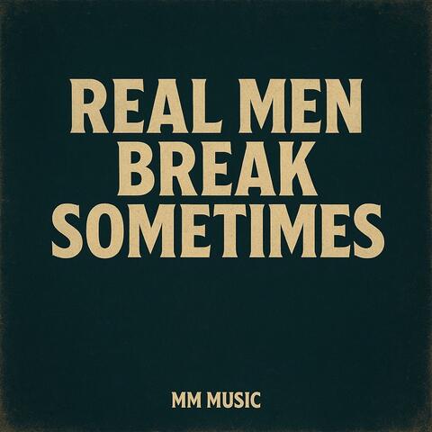 Real men break sometimes